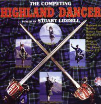 The Competing Highland Dancer Piper Stuart Liddell CD